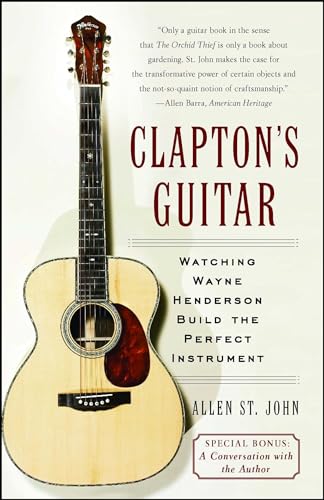 Imagen de archivo de Claptons Guitar: Watching Wayne Henderson Build the Perfect Instrument a la venta por Red's Corner LLC