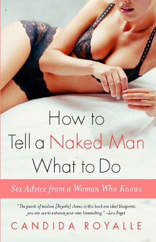 Beispielbild fr How to Tell a Naked Man What to Do: Sex Advice from a Woman Who Knows zum Verkauf von ThriftBooks-Atlanta