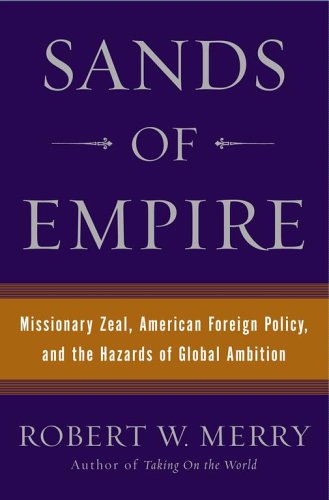 Stock image for Sands of Empire : Missionary Zeal, American Foreign Policy, and the Hazards of Global Ambition for sale by Better World Books