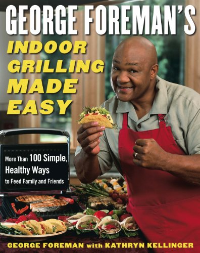 Beispielbild fr George Foreman's Indoor Grilling Made Easy: More Than 100 Simple, Healthy Ways to Feed Family and Friends zum Verkauf von Gulf Coast Books