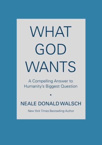 Beispielbild für What God Wants: A Compelling Answer to Humanity's Biggest Question zum Verkauf von BooksRun