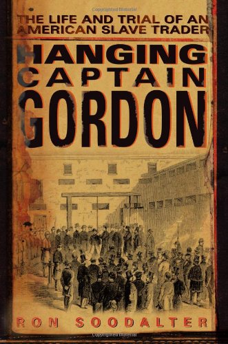 Stock image for Hanging Captain Gordon: The Life and Trial of an American Slave Trader for sale by R Bookmark