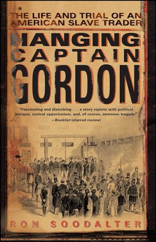 Hanging Captain Gordon: The life and trial of an American Slave trader