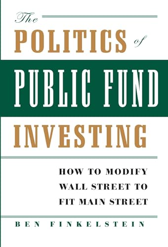 Imagen de archivo de The Politics of Public Fund Investing: How to Modify Wall Street to Fit Main Street a la venta por SecondSale