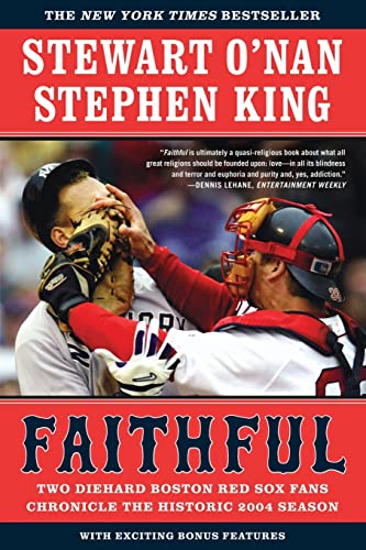 Faithful: Two Diehard Boston Red Sox Fans Chronicle the Historic 2004 Season - O\\'Nan, Stewart|King, Stephe