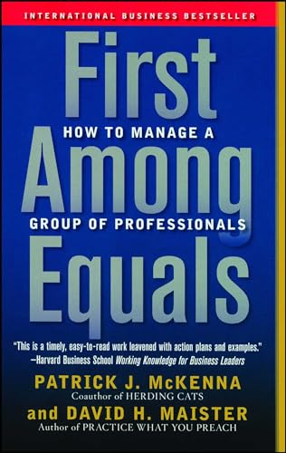 First Among Equals: How to Manage a Group of Professionals (9780743267588) by McKenna, Patrick J.; Maister, David H.