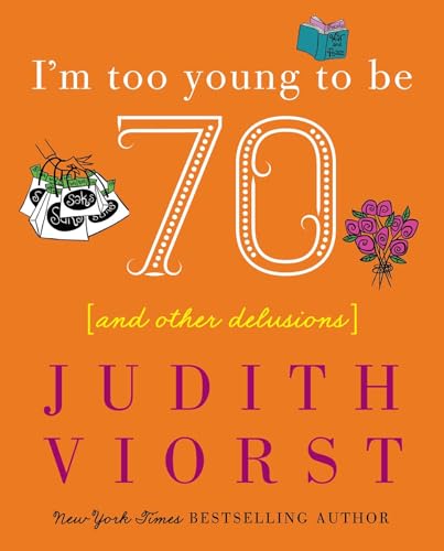 Beispielbild fr I'm Too Young To Be Seventy: And Other Delusions (Judith Viorst's Decades) zum Verkauf von Gulf Coast Books