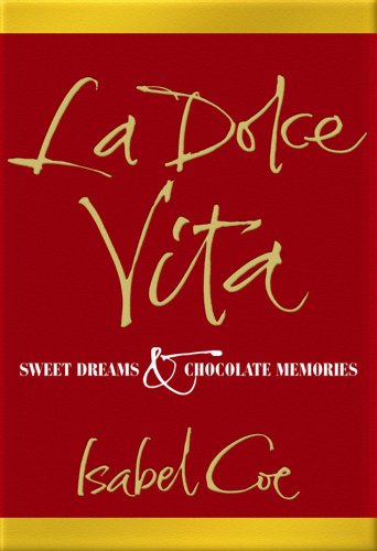 Beispielbild fr La Dolce Vita: Sweet Dreams and Chocolate Memories zum Verkauf von Bahamut Media