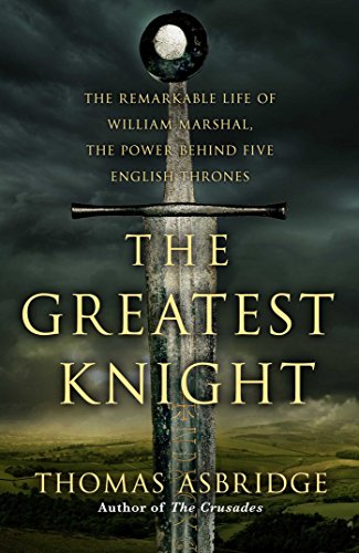 Stock image for The Greatest Knight: The Remarkable Life of William Marshal, the Power Behind Five English Thrones for sale by WorldofBooks