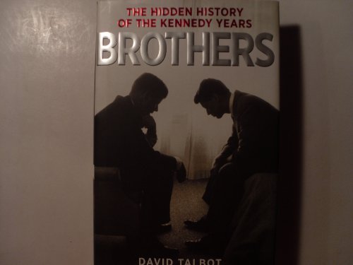 Brothers: The Hidden History of the Kennedy Years - Talbot, David