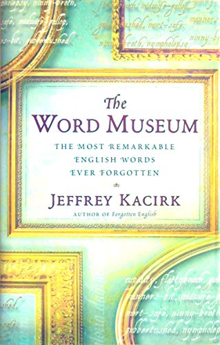 Stock image for The Word Museum (The Most Remarkable English Words Ever Forgotten) for sale by Reuseabook
