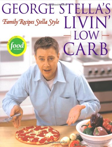 Imagen de archivo de George Stella's Livin' Low Carb: Family Recipes Stella Style a la venta por Gulf Coast Books
