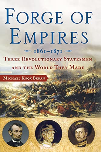 9780743270700: Forge of Empires: Three Revolutionary Statesmen and the World They Made, 1861-1871