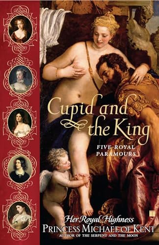 Beispielbild fr Cupid And The King: Five Royal Paramours zum Verkauf von Biblio Pursuit