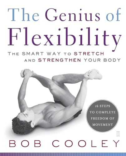 Stock image for The Genius of Flexibility: The Smart Way to Stretch and Strengthen Your Body for sale by Dream Books Co.