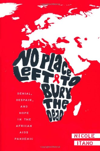 Stock image for No Place Left to Bury the Dead: Denial, Despair and Hope in the African AIDS Pandemic for sale by Booketeria Inc.