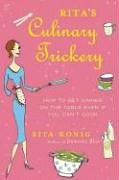Beispielbild fr Rita's Culinary Trickery : How to Get Dinner on the Table Even If You Can't Cook zum Verkauf von Better World Books