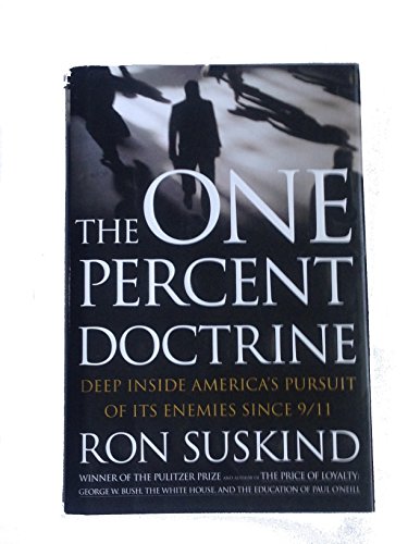 Stock image for The One Percent Doctrine: Deep Inside America's Pursuit of Its Enemies Since 9/11 Suskind, Ron for sale by Mycroft's Books