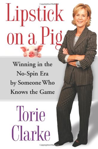 Stock image for Lipstick on a Pig: Winning In the No-Spin Era by Someone Who Knows the Game for sale by Front Cover Books