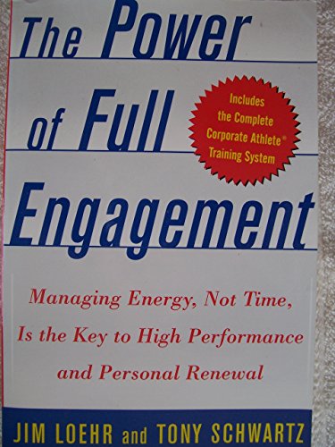Beispielbild fr The Power Of Full Engagement - Managing Energy, Not Time, Is The Key To High Performance And Personal Renewal zum Verkauf von Better World Books