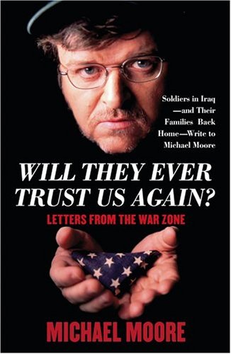 Stock image for Will They Ever Trust Us Again?: Soldiers Write to Michael Moore for sale by Ammareal