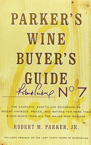 Imagen de archivo de Parker's Wine Buyer's Guide, 7th Edition : The Complete, Easy-To-Use Reference on Recent Vintages, Prices, and Ratings for More Than 8,000 Wines from All the Major Wine Regions a la venta por Better World Books