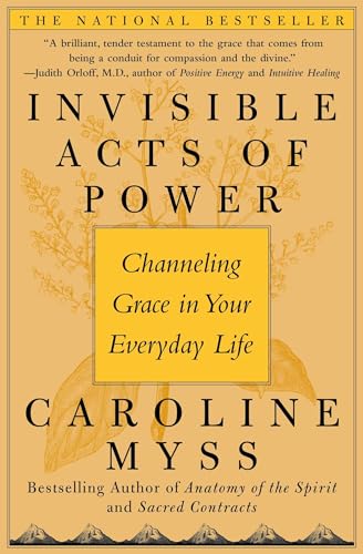 Invisible Acts of Power: Channeling Grace in Your Everyday Life (9780743272124) by Myss, Caroline