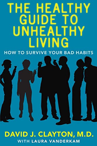 Imagen de archivo de The Healthy Guide to Unhealthy Living: How to Survive Your Bad Habits a la venta por Ergodebooks