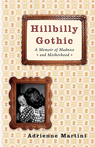 Stock image for Hillbilly Gothic : A Memoir of Madness and Motherhood for sale by Better World Books