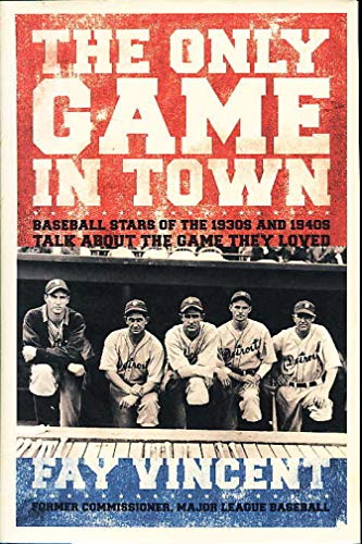 Stock image for The Only Game in Town: Baseball Stars of the 1930s and 1940s Talk About the Game They Loved (The Baseball Oral History Project) for sale by ZBK Books