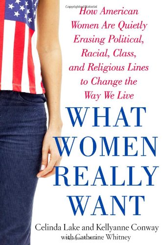 Beispielbild fr What Women Really Want: How American Women Are Quietly Erasing Political, Racial, Class, and Religious Lines to Change the Way We Live zum Verkauf von Books End Bookshop