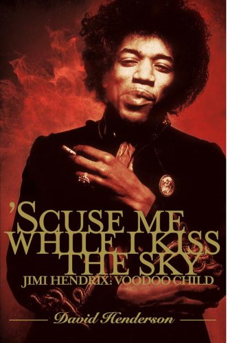 Beispielbild fr Scuse Me While I Kiss the Sky : Jimi Hendrix: Voodoo Child zum Verkauf von Better World Books