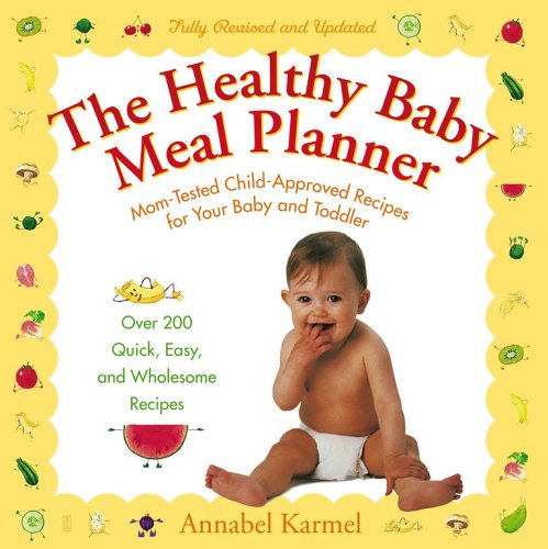 Imagen de archivo de The Healthy Baby Meal Planner: Mom-Tested, Child-Approved Recipes for Your Baby and Toddler a la venta por Your Online Bookstore