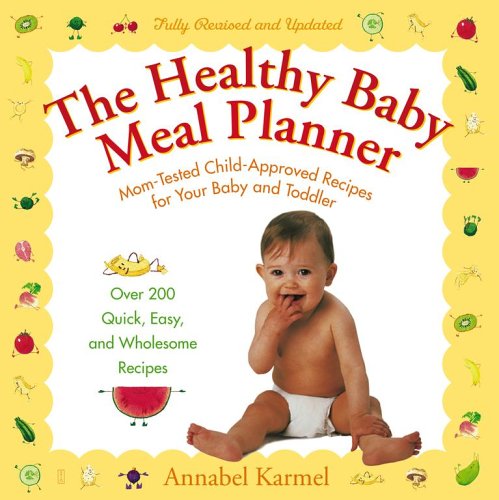 Stock image for The Healthy Baby Meal Planner: Mom-Tested, Child-Approved Recipes for Your Baby and Toddler for sale by Your Online Bookstore