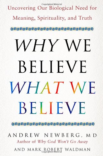 Imagen de archivo de Why We Believe What We Believe : Uncovering Our Biological Need for Meaning, Spirituality, and Truth a la venta por Better World Books