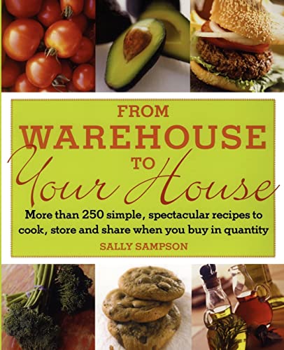 9780743275057: From Warehouse to Your House: More Than 250 Simple, Spectacular Recipes to Cook, Store, and Share When You Buy in Volume
