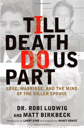 Beispielbild fr Till Death Do Us Part : Love, Marriage, and the Mind of the Killer Spouse zum Verkauf von Better World Books: West