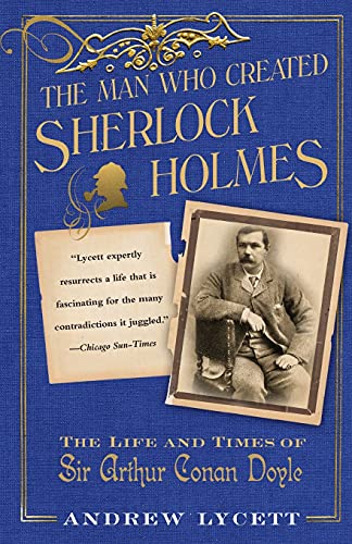 Imagen de archivo de The Man Who Created Sherlock Holmes: The Life and Times of Sir Arthur Conan Doyle a la venta por Wonder Book