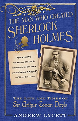 Stock image for The Man Who Created Sherlock Holmes: The Life and Times of Sir Arthur Conan Doyle for sale by Tangled Web Mysteries and Oddities