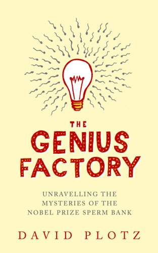 Beispielbild fr The Genius Factory: Unravelling the Mysteries of the Nobel Prize Sperm Bank zum Verkauf von WorldofBooks