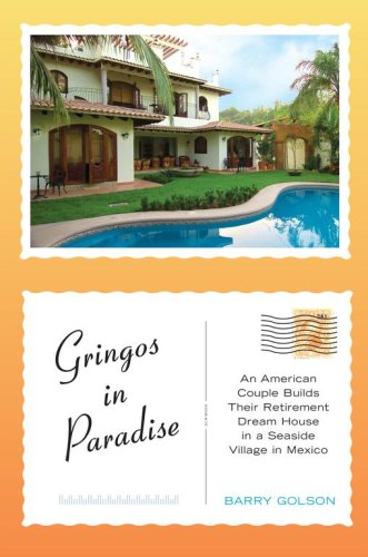 Beispielbild fr Gringos in Paradise: An American Couple Builds Their Retirement Dream House in a Seaside Village in Mexico zum Verkauf von Booketeria Inc.
