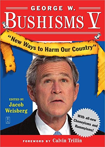 Imagen de archivo de George W. Bushisms V: New Ways to Harm Our Country a la venta por Gulf Coast Books