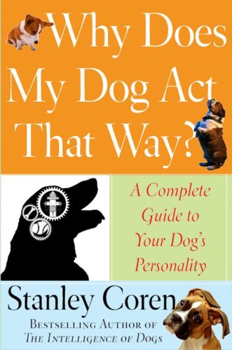 Imagen de archivo de Why Does My Dog Act That Way? : A Complete Guide to Your Dog's Personality a la venta por Better World Books: West