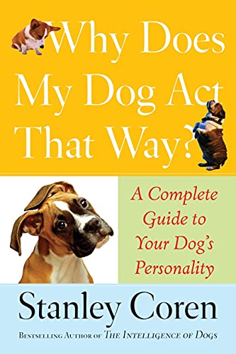 Imagen de archivo de Why Does My Dog Act That Way?: A Complete Guide to Your Dog's Personality a la venta por Wonder Book