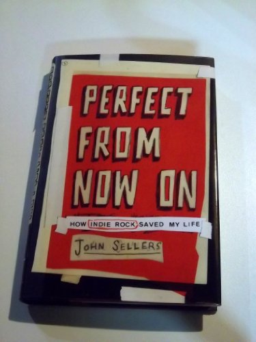 9780743277082: Perfect from Now on: How Indie Rock Saved My Life