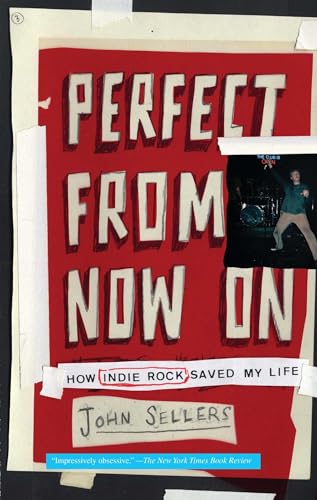 Imagen de archivo de Perfect from Now On: How Indie Rock Saved My Life a la venta por SecondSale