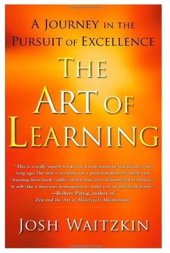 The Art of Learning: A Journey in the Pursuit of Excellence - Waitzkin, Josh