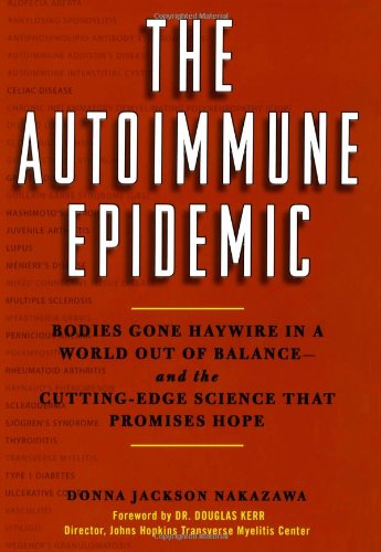 Beispielbild fr The Autoimmune Epidemic : Bodies Gone Haywire in a World Out of Balance--And the Cutting-Edge Science That Promises Hope zum Verkauf von Better World Books