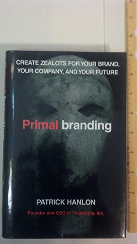 9780743277976: Primal Branding: Create Zealots for Your Brand, Your Company and Your Future