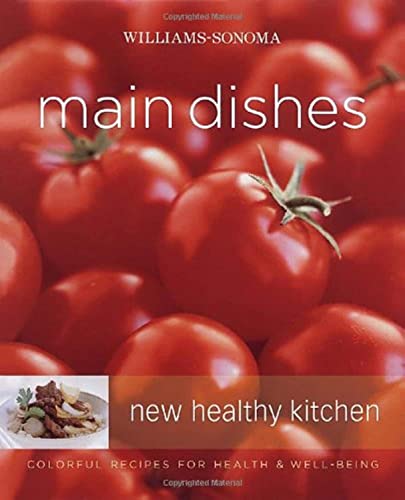 Imagen de archivo de Williams-Sonoma New Healthy Kitchen: Main Dishes : Colorful Recipes for Health and Well-Being a la venta por Better World Books: West